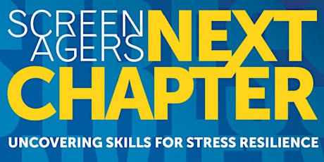 SCREENAGERS: NEXT CHAPTER UNCOVERING SKILLS FOR STRESS RESILIENCE