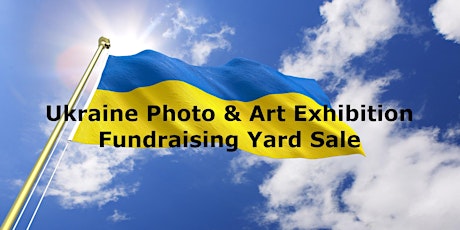 Ukraine Photo & Art Exhibition Fundraising Yard Sale
