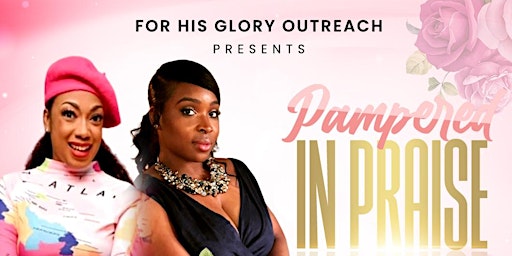 For His Glory Outreach Presents  Pampered in Praise