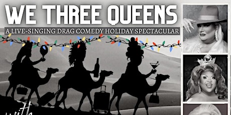 We Three Queens: A Live Singing Drag Comedy Spectacular