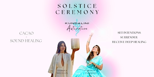 SOLSTICE CEREMONY: KUNDALINI ACTIVATION  + SOUND HEALING + CACAO primary image