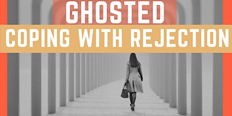 Ghosted : Coping with Rejection  Mini-Session