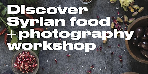  Discover Syrian Food + Photography Workshop with Chef Elkhaldy & Joann Pai...