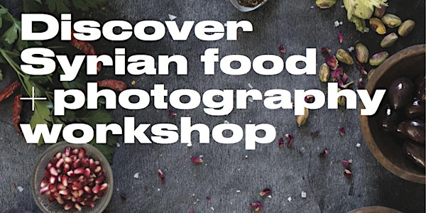 Discover Syrian Food + Photography Workshop with Chef Elkhaldy & Joann Pai...