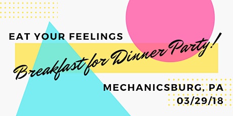 Eat Your Feelings Breakfast for Dinner Party! primary image
