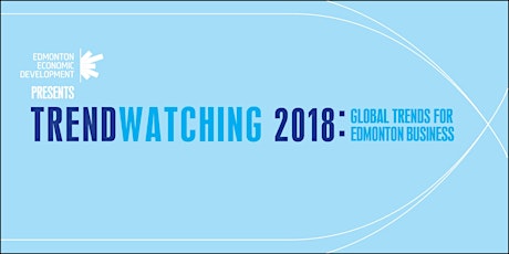 TrendWatching 2018: Global Trends for Edmonton Business primary image