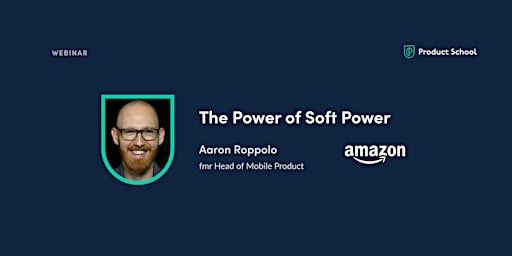 Webinar: The Power of Soft Power by fmr Amazon Head of Mobile Product