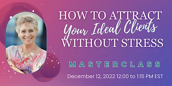 How to Attract your Ideal Clients without Stress
