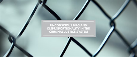 Unconscious Bias in the Criminal Justice System