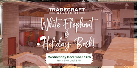 Tradecraft Industries White Elephant & Holiday Bash!