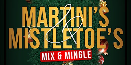 Martini’s & Mistletoe’s — The Holiday Mix n Mingle