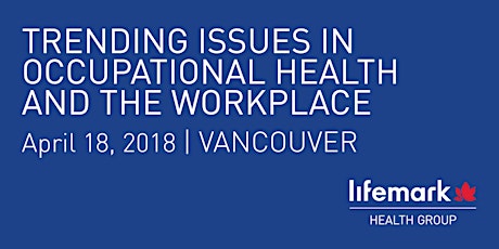 Lifemark Health Group 2018 Employer Conference: Trending Issues in Occupational Health and the Workplace primary image