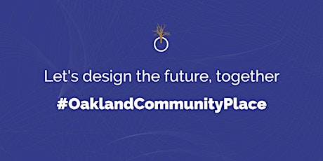 #OaklandCommunityPlace Design Thinking Event primary image