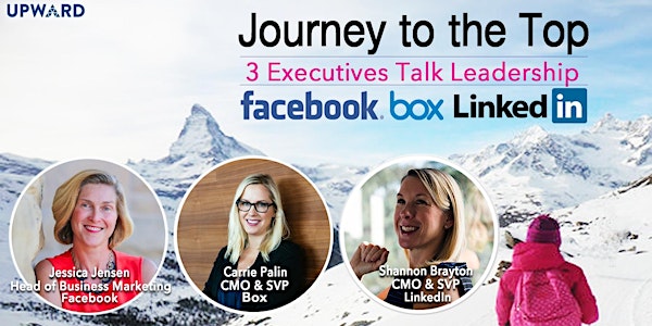 UPWARD Bay Area: Journey to the Top | 3 Executives from Facebook, Box and L...