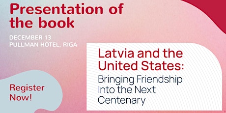 Latvia and the United States: Bringing Friendship into the Next Centenary