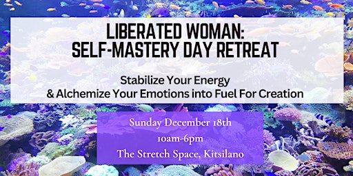 Liberated Woman: Self Mastery Day Retreat