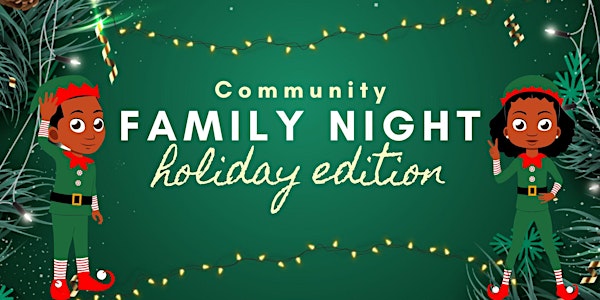 Community Family Night : HOLIDAY EDITION