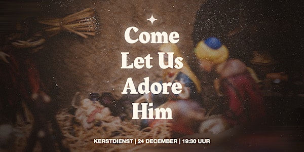 Come Let Us Adore Him - Kerstdienst 2022