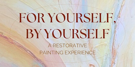 For Yourself, By Yourself: A Restorative Painting Experience