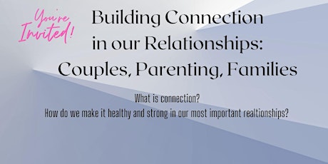 Building Connection in Relationships: Couple, Parenting & Families.