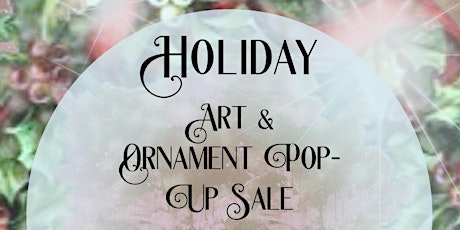 Holiday Art Pop up Sale and Ornament Sale