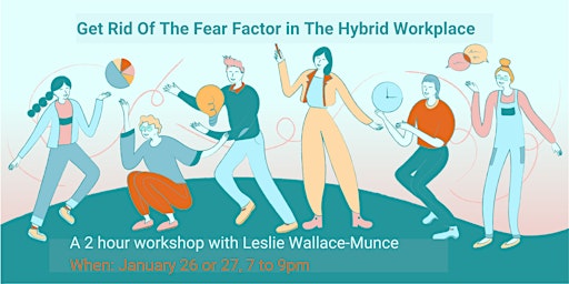 Get Rid of the Fear Factor in the Hybrid Workplace