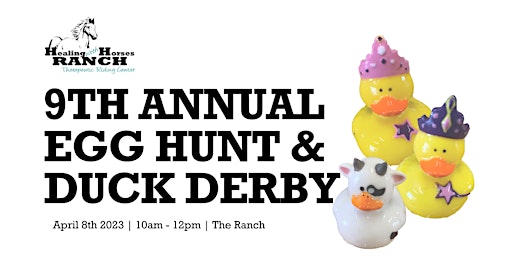 9th Annual Egg Hunt and Duck Derby benefiting Healing with Horses Ranch