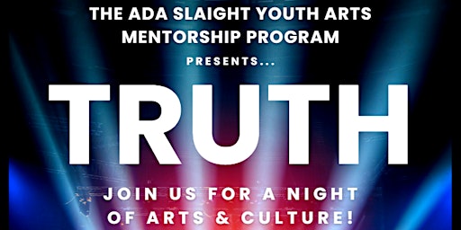 Ada Slaight Youth Arts Mentorship Program Presents... TRUTH