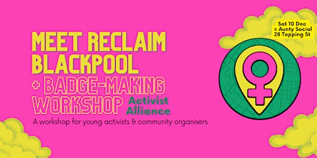 Blackpool Activist Alliance: Meet Reclaim Blackpool + badge-making workshop