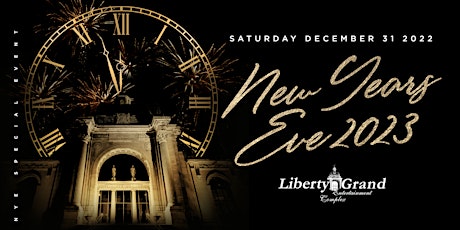 NEW YEARS EVE 2023 @ The Liberty Grand Entertainment Complex