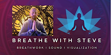 Breathe with Steve (Breathwork I Sound I Visualization)