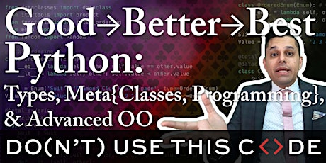 Good→Better→Best Python: Types, Classes, Metaprogramming, & Advanced OO