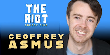 The Riot Comedy Club presents Geoffrey Asmus