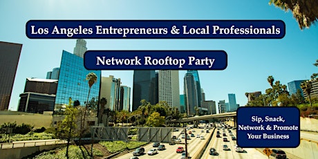 Los Angeles Entrepreneurs & Local Professionals Rooftop Network