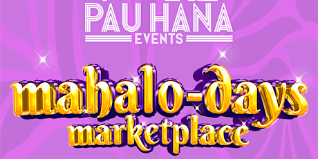 Pau Hana Events presents MAHALO-DAYS Marketplace