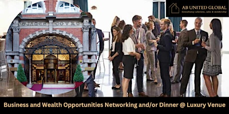 Business and Wealth Opportunities Networking and/or Dinner @ Luxury Venue