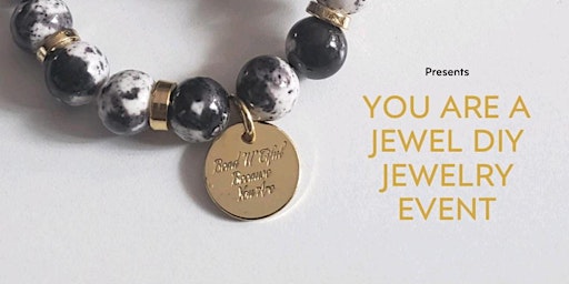 YOU ARE A JEWEL DIY JEWELRY EVENT