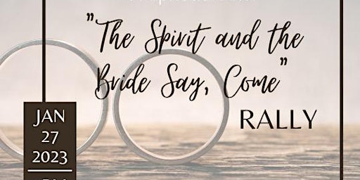 The Spirit and the Bride Say, Come Rally