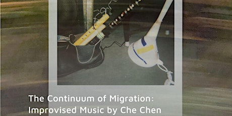 The Continuum of Migration:   Improvised Music by Che Chen