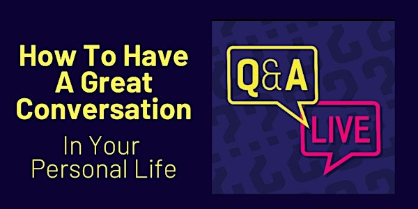 LIVE Q & A - HOW TO HAVE A GREAT CONVERSATION (HOLIDAY EDITION)!