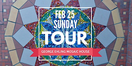 George Ehling Mosaic House Tour: SUN. FEB 25 primary image