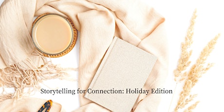 Storytelling for Connection: Holiday Edition