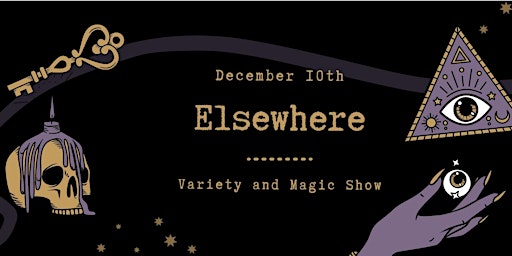 Elsewhere Variety and Magic Show - Early Show