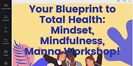 Your Blueprint For Total Health: Mindset, Mindfulness, Manna Workshop