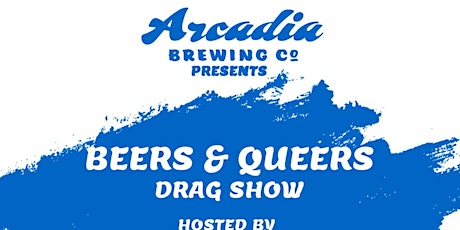 Arcadia Brewing Co Beer & Queers Drag Show