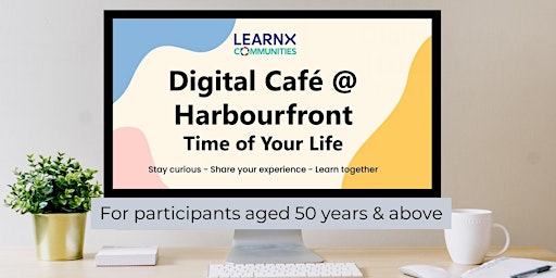 Digital Café @ Harbourfront (Onsite Session) | Time of Your Life
