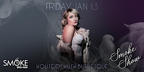 House of Hush Burlesque presents: Smoke Show