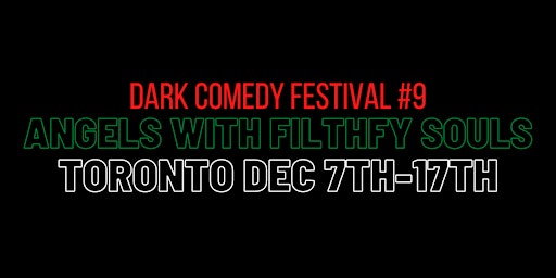 Dark Comedy Festival 9: Angels with Filthy Souls