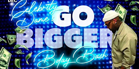 Celebrity Dame’s GO BIGGER Bday Bash