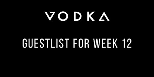 Week 12 - VODKA Events Guestlist